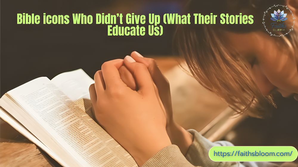 Bible icons Who Didn’t Give Up (What Their Stories Educate Us)
