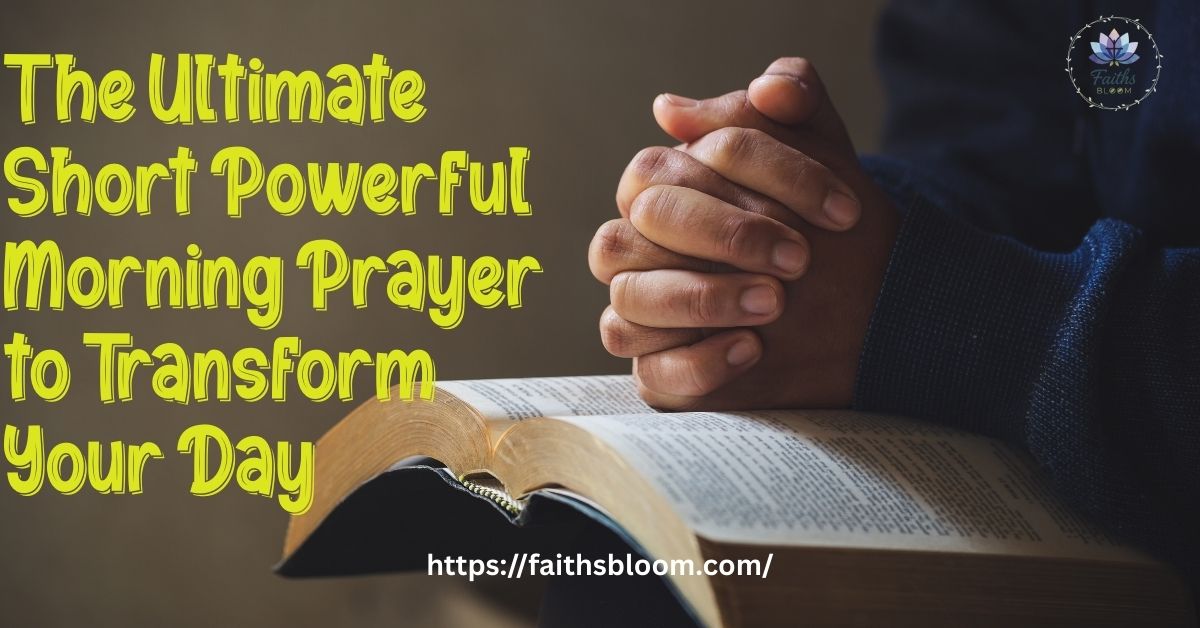 The Ultimate Short Powerful Morning Prayer to Transform Your Day
