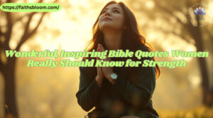 Wonderful, Inspiring Bible Quotes Women Really Should Know for Strength