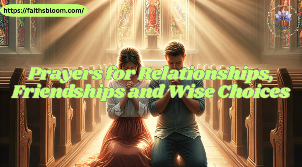 Prayers for Relationships, Friendships and Wise Choices
