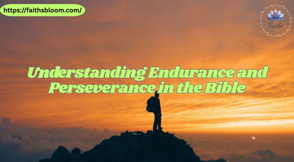 Understanding Endurance and Perseverance in the Bible