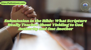 Submission in the Bible: What Scripture Really Teaches About Yielding to God, Authority and One Another