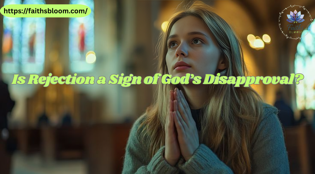 Is Rejection a Sign of God’s Disapproval?