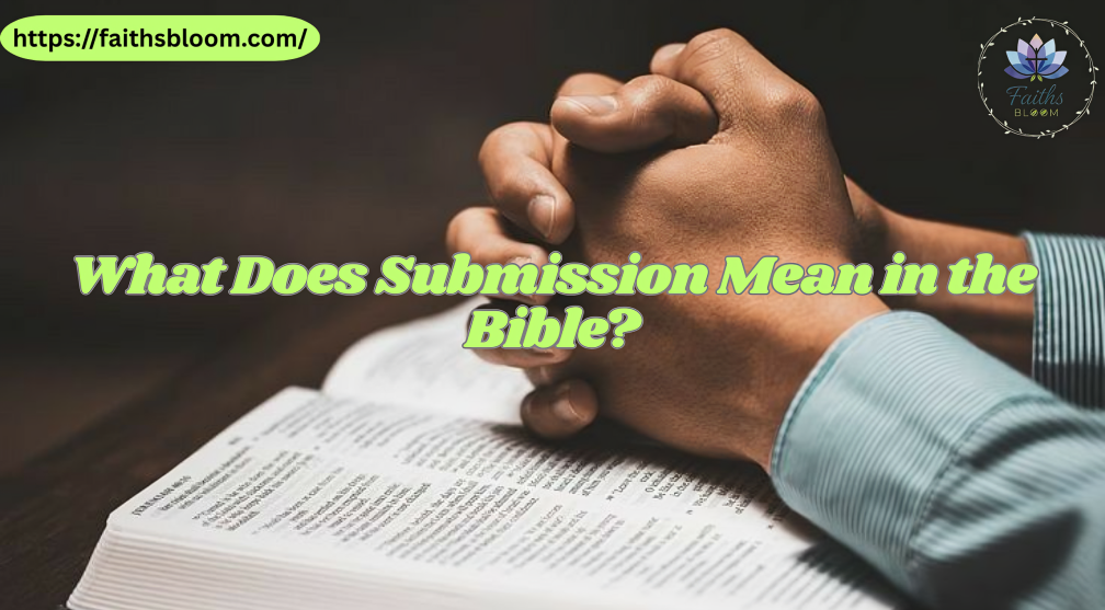 What Does Submission Mean in the Bible?