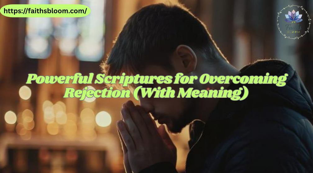 Powerful Scriptures for Overcoming Rejection (With Meaning)