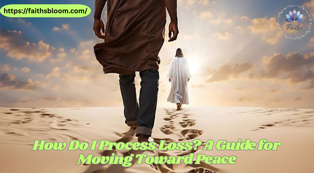 How Do I Process Loss? A Guide for Moving Toward Peace