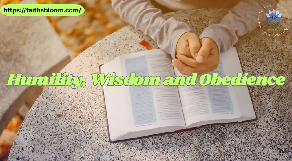 Humility, Wisdom and Obedience