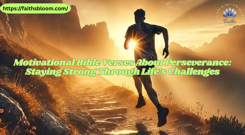 Motivational Bible Verses About Perseverance: Staying Strong Through Life’s Challenges