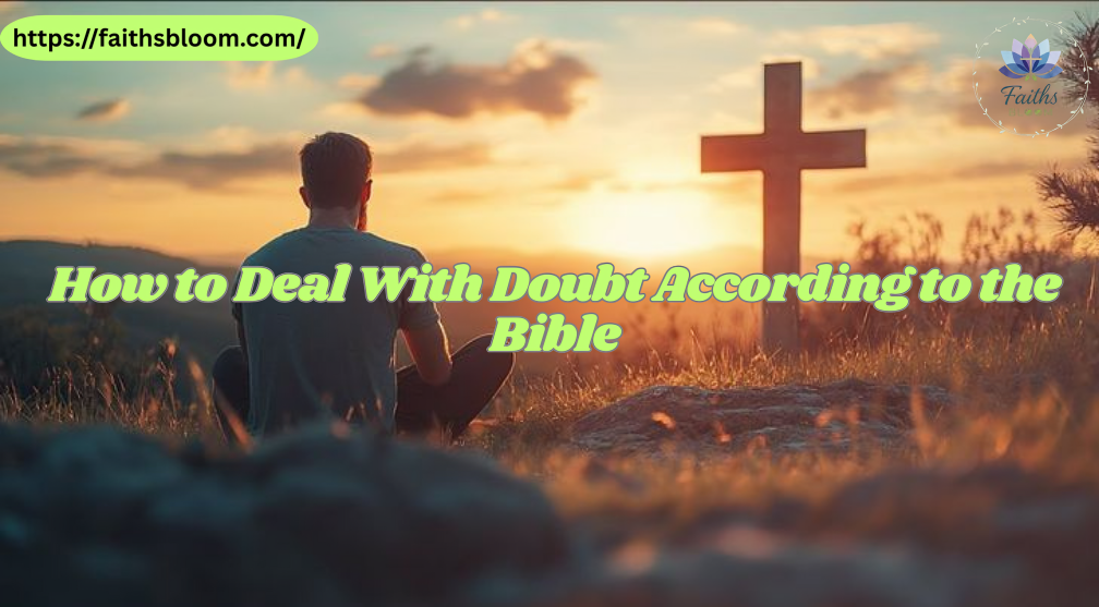 How to Deal With Doubt According to the Bible