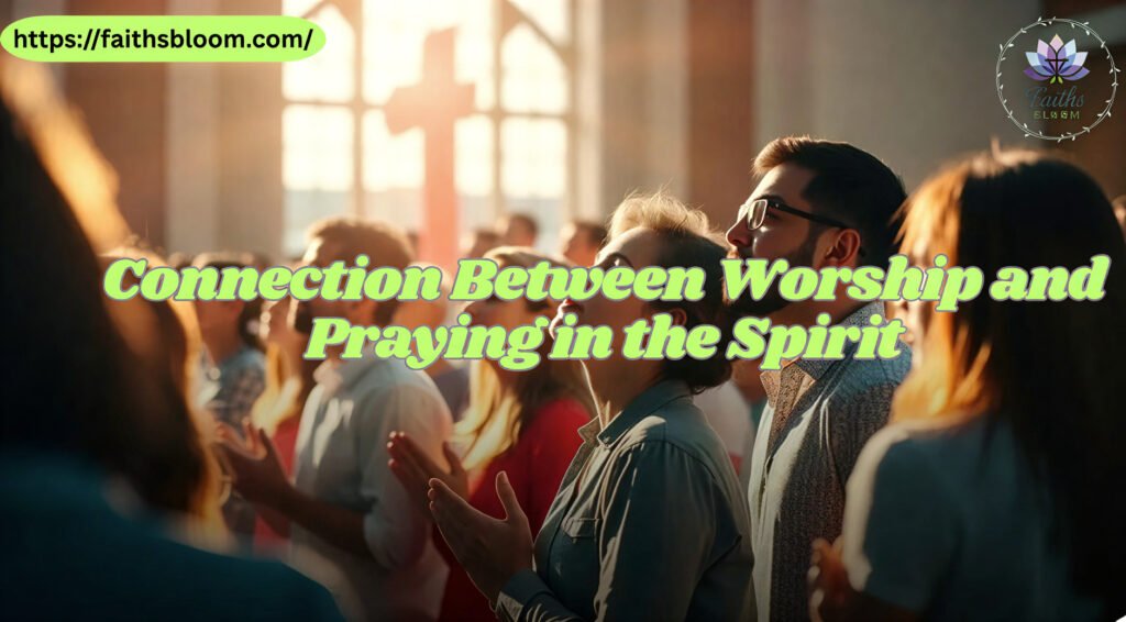 Connection Between Worship and Praying in the Spirit