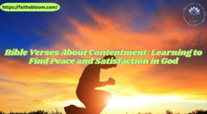 Bible Verses About Contentment: Learning to Find Peace and Satisfaction in God