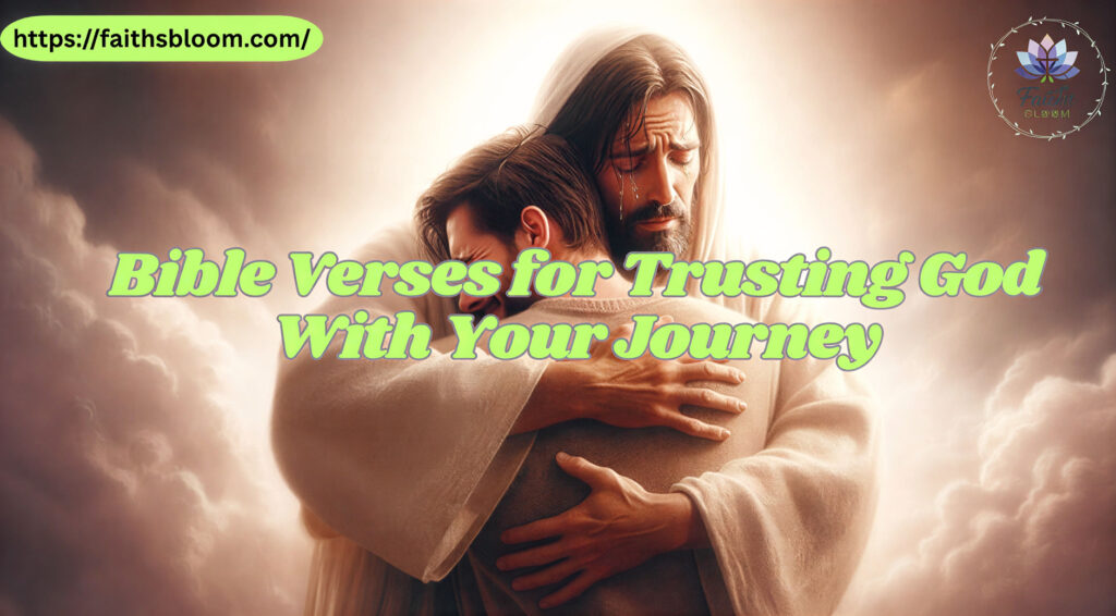 Bible Verses for Trusting God With Your Journey
