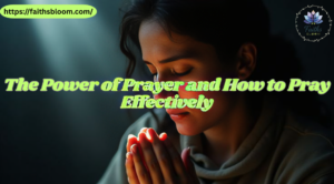 The Power of Prayer and How to Pray Effectively