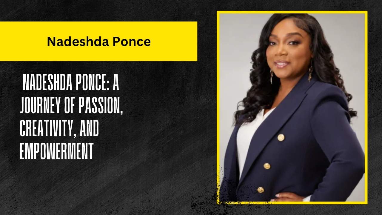 Nadeshda Ponce: A Journey of Passion, Creativity, and Empowerment